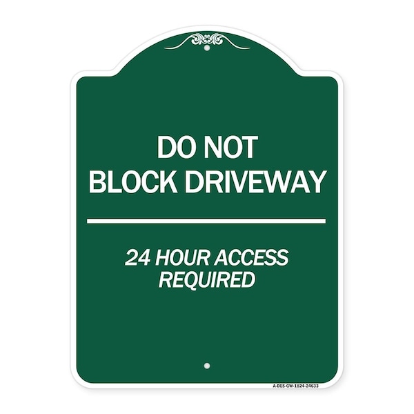 Signmission Do Not Block Driveway 24 Hour Access Required, Green & White Aluminum Sign, 18" H, GW-1824-24633 A-DES-GW-1824-24633 - main